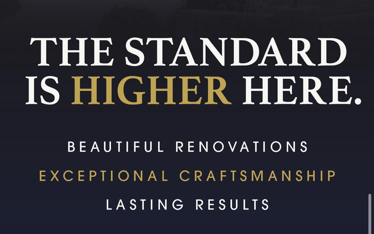 The Standard Is Higher Here — Beautiful Renovations, Exceptional Craftsmanship, Lasting Results